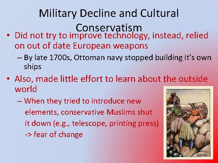 Military Decline and Cultural Conservatism • Did not try to improve technology, instead, relied