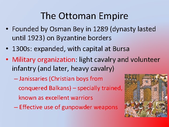 The Ottoman Empire • Founded by Osman Bey in 1289 (dynasty lasted until 1923)