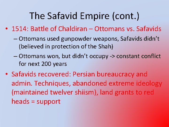 The Safavid Empire (cont. ) • 1514: Battle of Chaldiran – Ottomans vs. Safavids