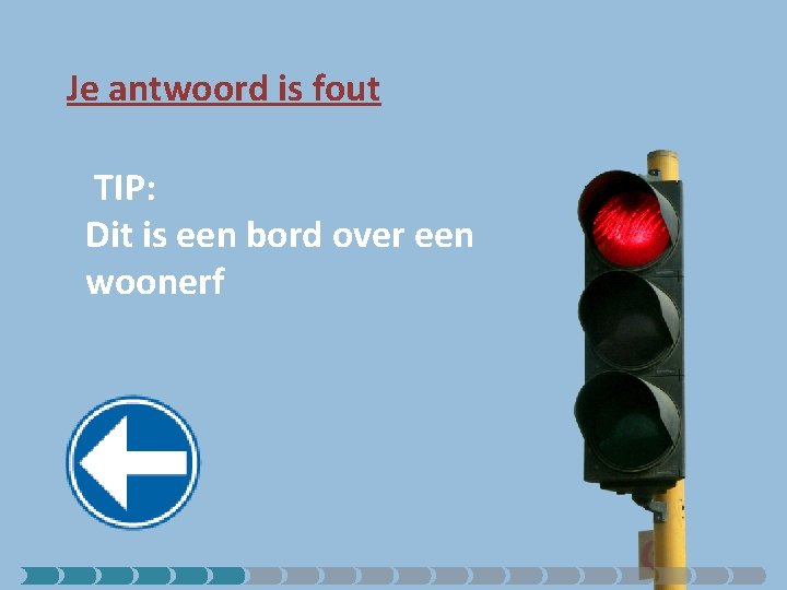 Je antwoord is fout TIP: Dit is een bord over een woonerf 