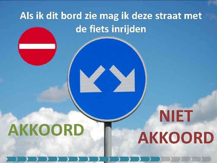 Als ik dit bord zie mag ik deze straat met de fiets inrijden AKKOORD