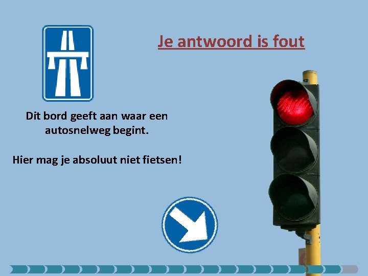 Je antwoord is fout Dit bord geeft aan waar een autosnelweg begint. Hier mag