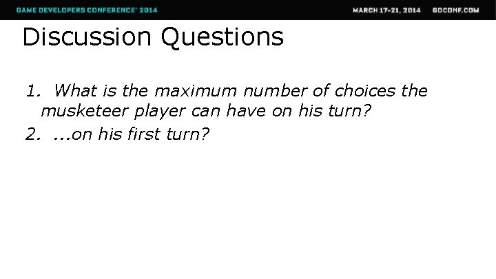 Discussion Questions 1. What is the maximum number of choices the musketeer player can