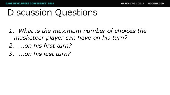 Discussion Questions 1. What is the maximum number of choices the musketeer player can