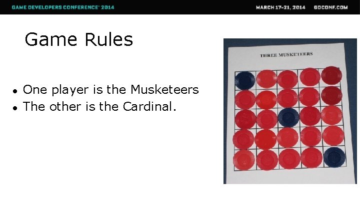 Game Rules ● ● One player is the Musketeers The other is the Cardinal.