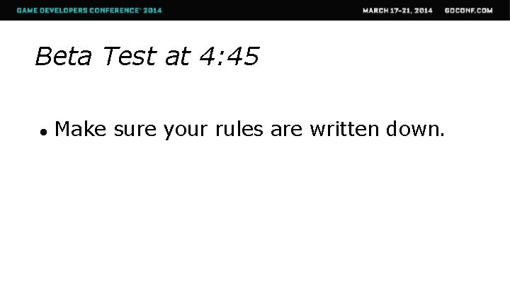 Beta Test at 4: 45 ● Make sure your rules are written down. 