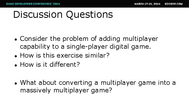 Discussion Questions ● ● Consider the problem of adding multiplayer capability to a single-player