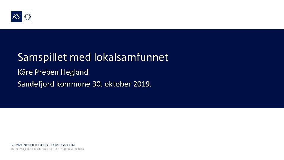 Samspillet med lokalsamfunnet Kåre Preben Hegland Sandefjord kommune 30. oktober 2019. 
