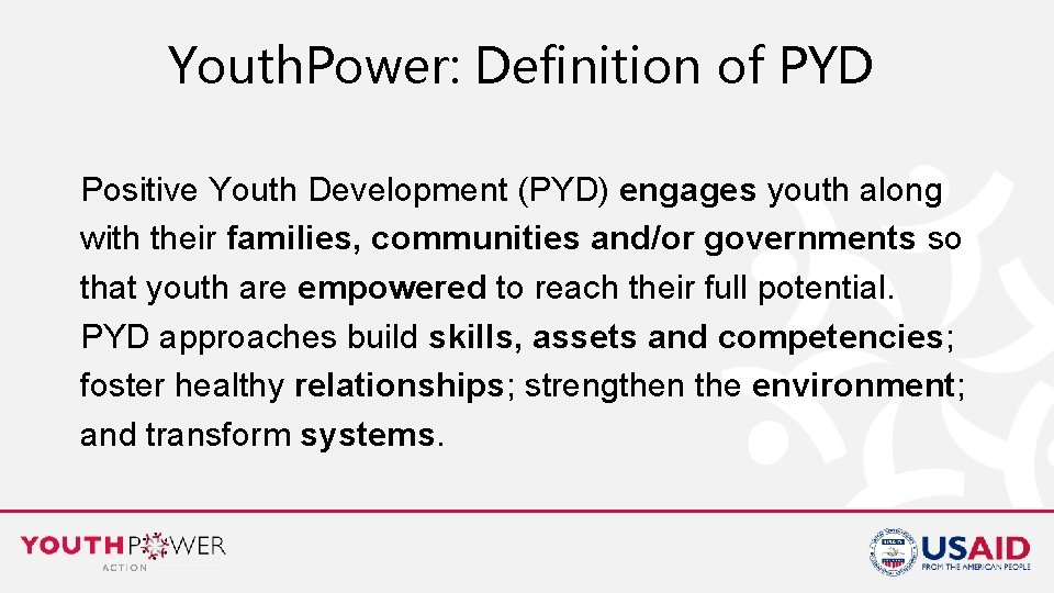 Youth. Power: Definition of PYD Positive Youth Development (PYD) engages youth along with their