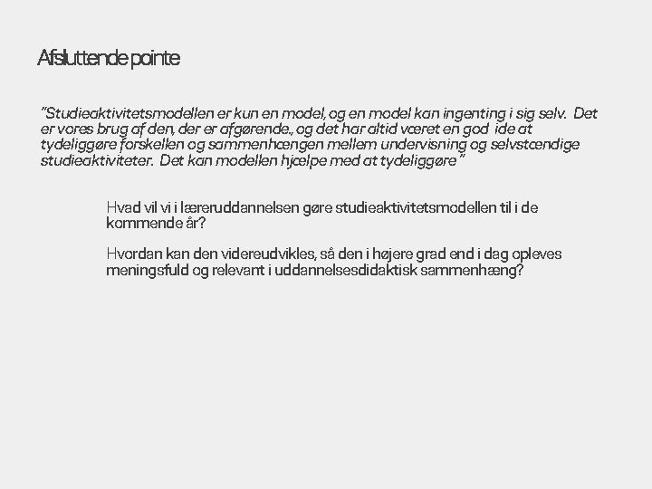 Afsluttende pointe ”Studieaktivitetsmodellen er kun en model, og en model kan ingenting i sig