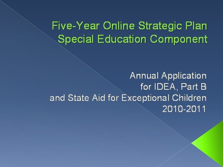 Five-Year Online Strategic Plan Special Education Component Annual Application for IDEA, Part B and