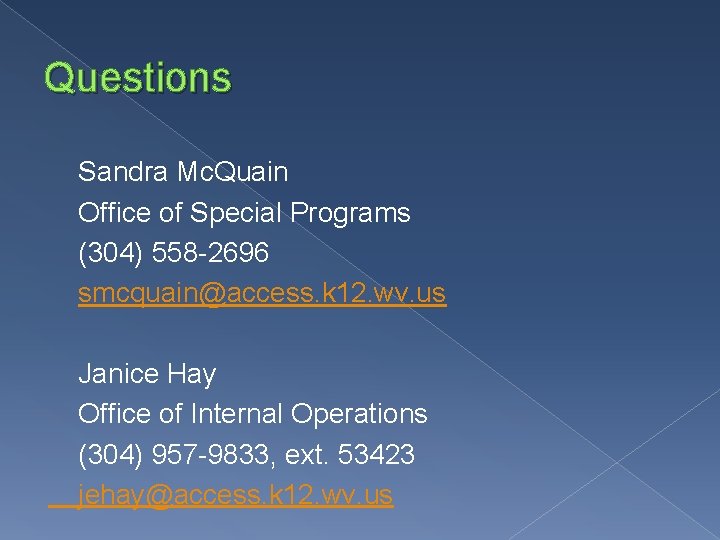 Questions Sandra Mc. Quain Office of Special Programs (304) 558 -2696 smcquain@access. k 12.