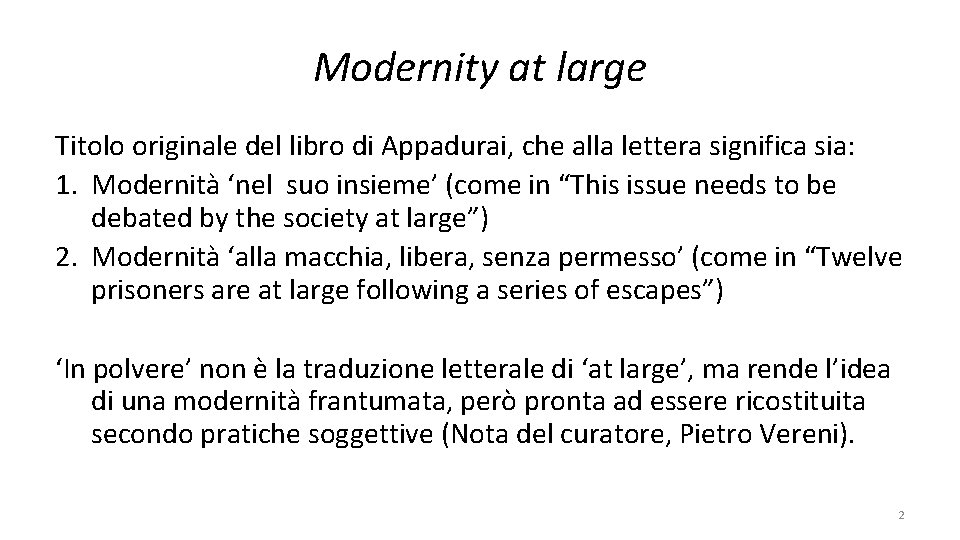 Modernity at large Titolo originale del libro di Appadurai, che alla lettera significa sia: