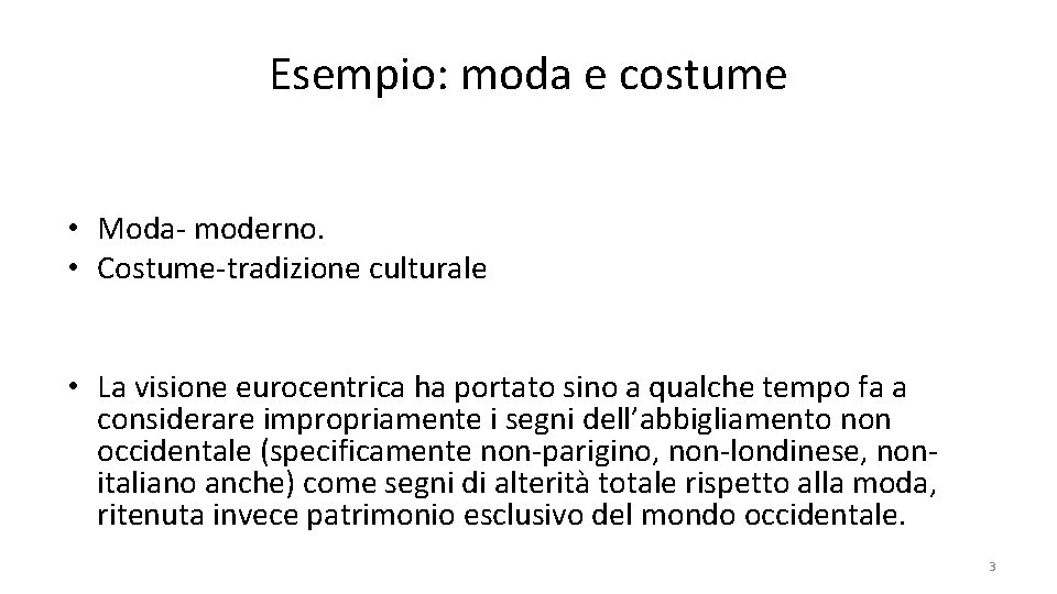 Esempio: moda e costume • Moda- moderno. • Costume-tradizione culturale • La visione eurocentrica