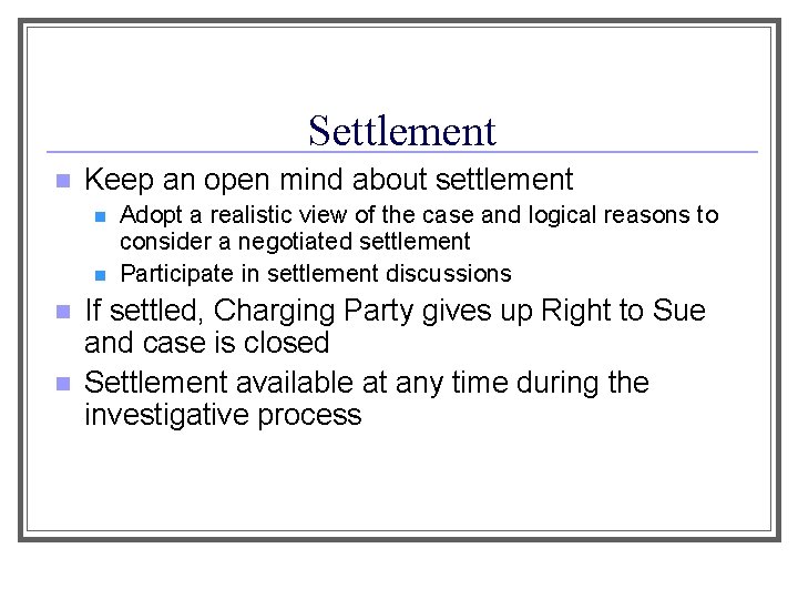 Settlement n Keep an open mind about settlement n n Adopt a realistic view