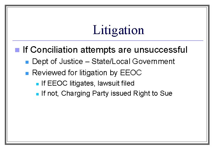 Litigation n If Conciliation attempts are unsuccessful n n Dept of Justice – State/Local