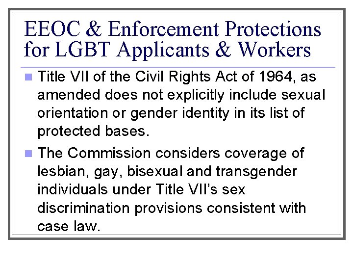 EEOC & Enforcement Protections for LGBT Applicants & Workers Title VII of the Civil
