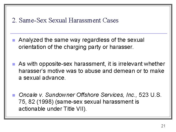 2. Same-Sex Sexual Harassment Cases n Analyzed the same way regardless of the sexual