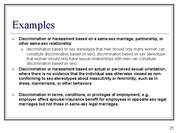 Examples n n n Discrimination or harassment based on a same-sex marriage, partnership, or