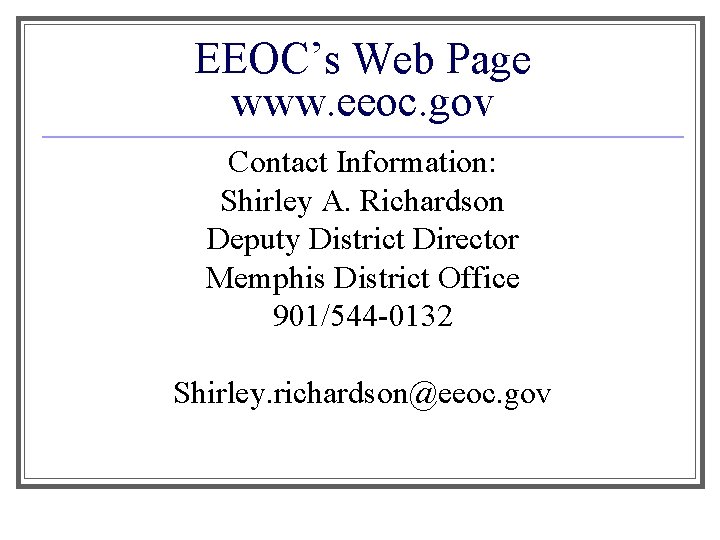 EEOC’s Web Page www. eeoc. gov Contact Information: Shirley A. Richardson Deputy District Director