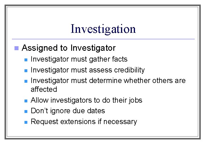 Investigation n Assigned to Investigator n n n Investigator must gather facts Investigator must