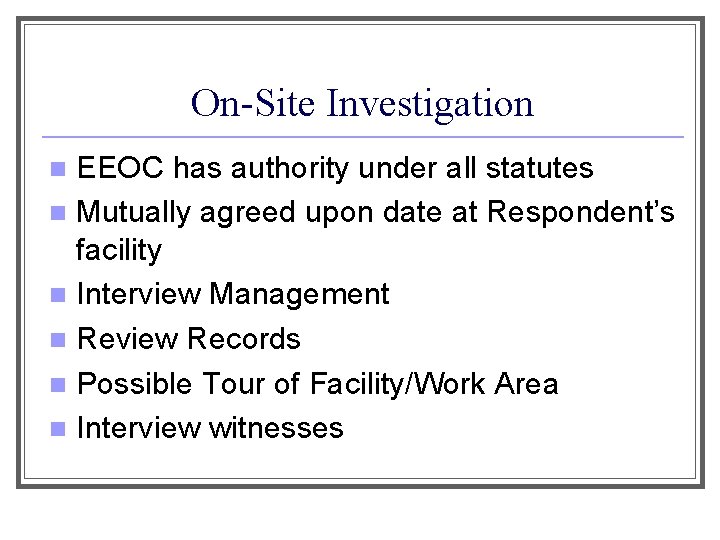 On-Site Investigation EEOC has authority under all statutes n Mutually agreed upon date at