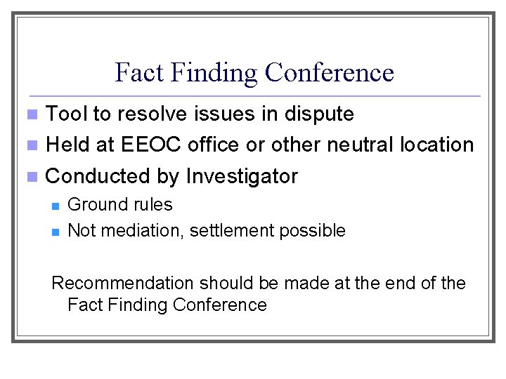 Fact Finding Conference Tool to resolve issues in dispute n Held at EEOC office