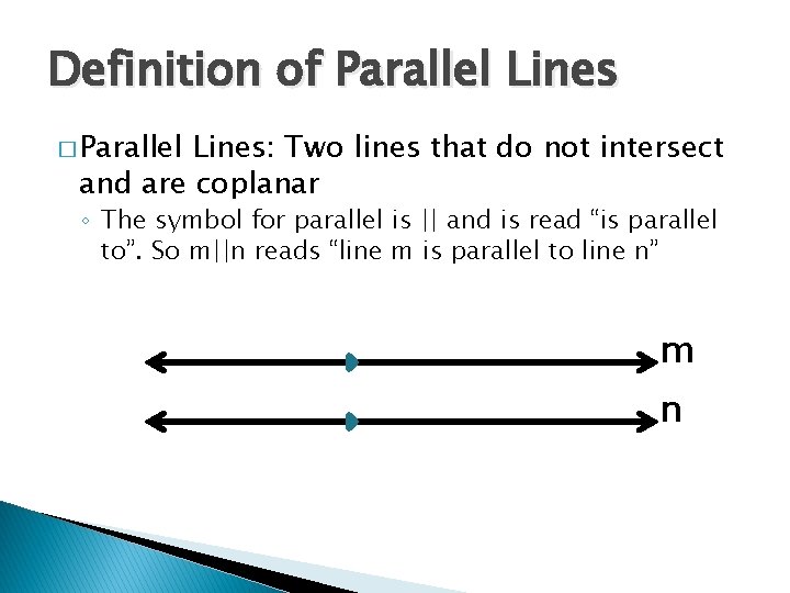 Definition of Parallel Lines � Parallel Lines: Two lines that do not intersect and Definition of Parallel Lines � Parallel Lines: Two lines that do not intersect and