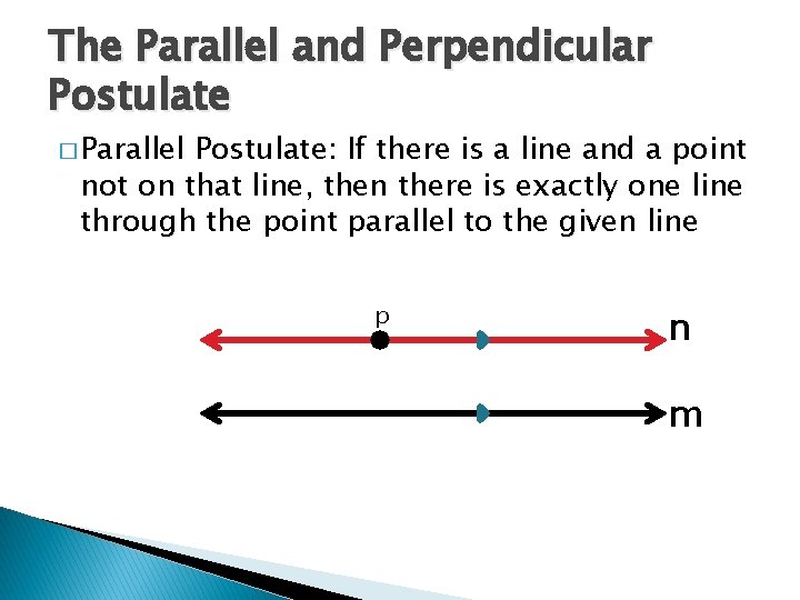 The Parallel and Perpendicular Postulate � Parallel Postulate: If there is a line and