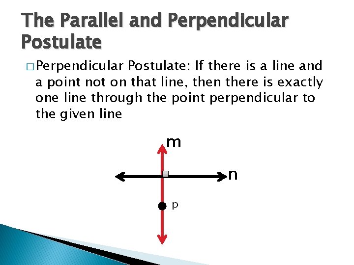 The Parallel and Perpendicular Postulate � Perpendicular Postulate: If there is a line and