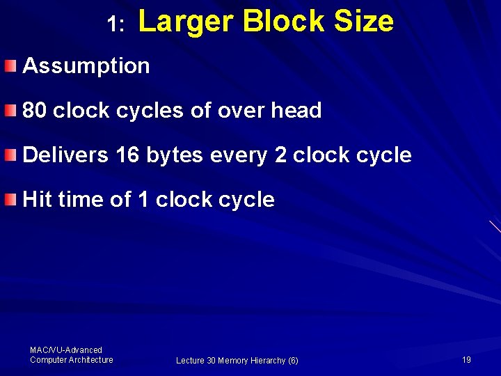 1: Larger Block Size Assumption 80 clock cycles of over head Delivers 16 bytes