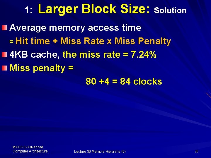 1: Larger Block Size: Solution Average memory access time = Hit time + Miss