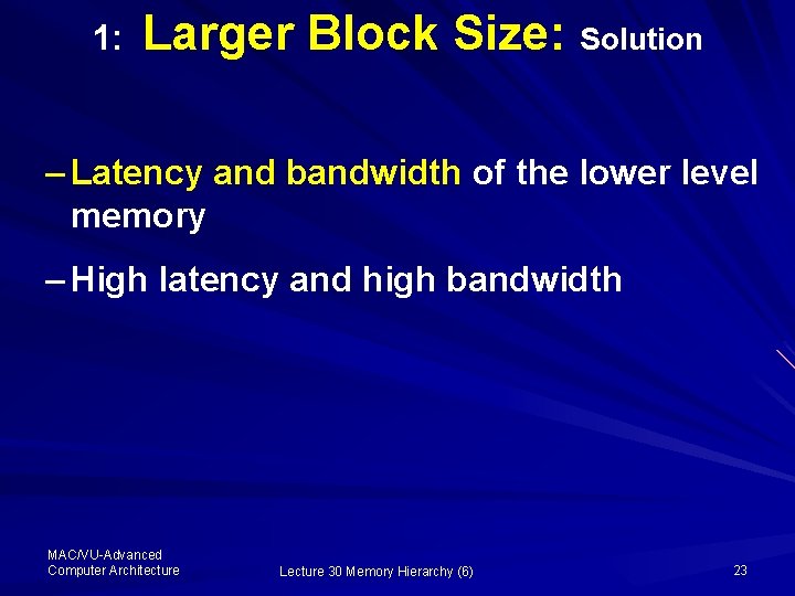1: Larger Block Size: Solution – Latency and bandwidth of the lower level memory