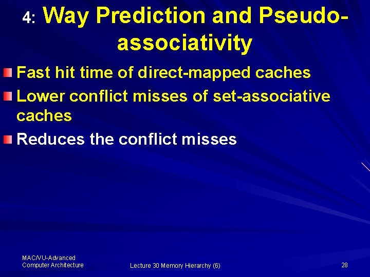 4: Way Prediction and Pseudoassociativity Fast hit time of direct-mapped caches Lower conflict misses