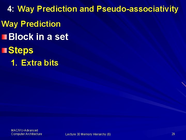 4: Way Prediction and Pseudo-associativity Way Prediction Block in a set Steps 1. Extra