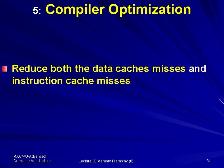 5: Compiler Optimization Reduce both the data caches misses and instruction cache misses MAC/VU-Advanced