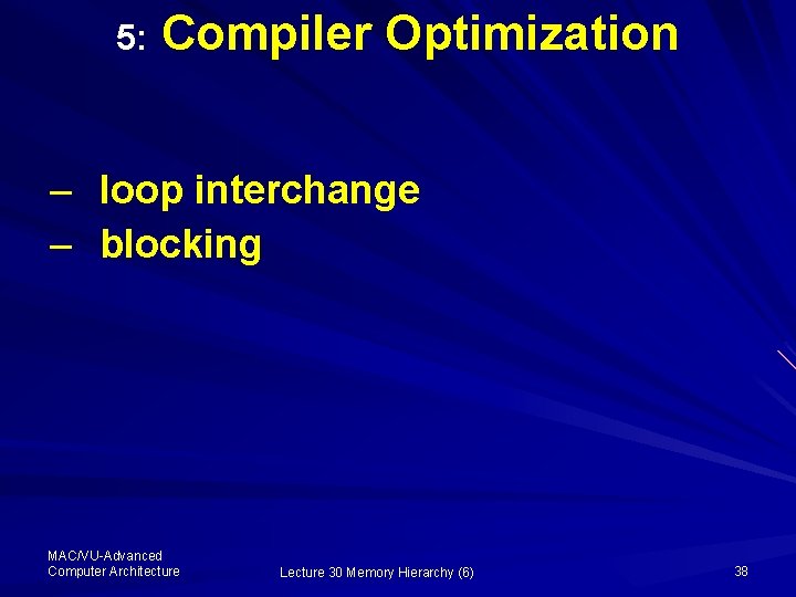 5: Compiler Optimization – loop interchange – blocking MAC/VU-Advanced Computer Architecture Lecture 30 Memory