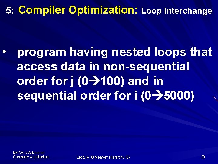 5: Compiler Optimization: Loop Interchange • program having nested loops that access data in