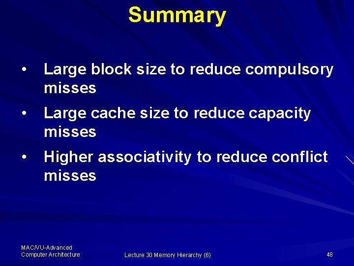 Summary • Large block size to reduce compulsory misses • Large cache size to