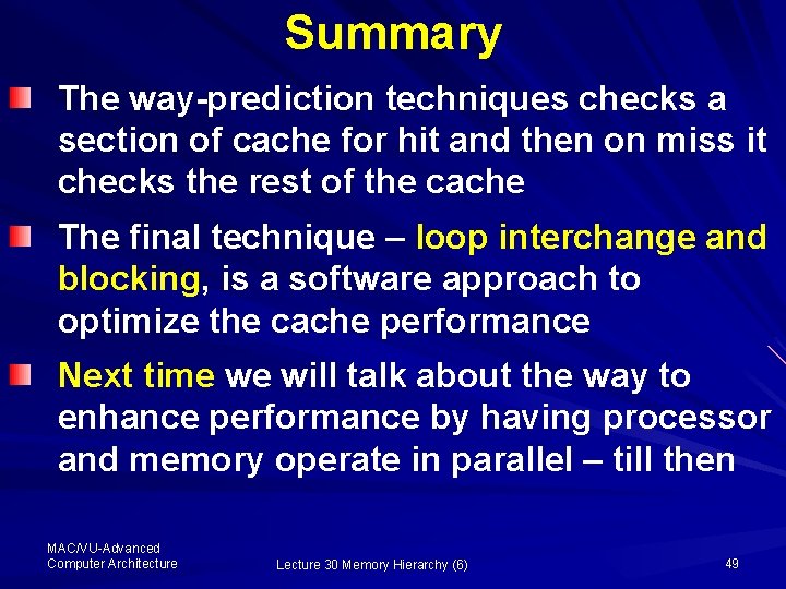 Summary The way-prediction techniques checks a section of cache for hit and then on