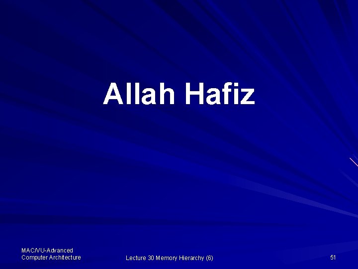 Allah Hafiz MAC/VU-Advanced Computer Architecture Lecture 30 Memory Hierarchy (6) 51 