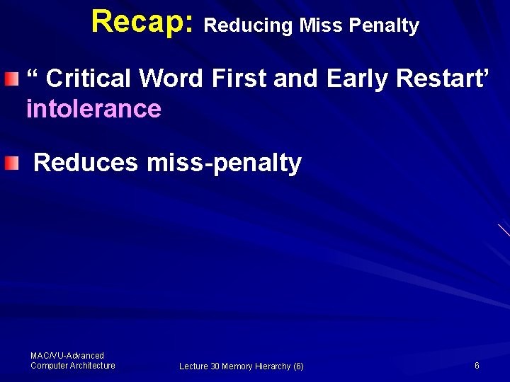 Recap: Reducing Miss Penalty “ Critical Word First and Early Restart’ intolerance Reduces miss-penalty