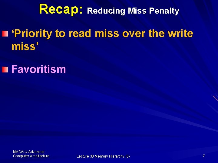 Recap: Reducing Miss Penalty ‘Priority to read miss over the write miss’ Favoritism MAC/VU-Advanced