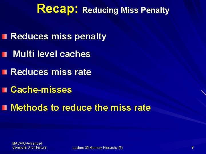 Recap: Reducing Miss Penalty Reduces miss penalty Multi level caches Reduces miss rate Cache-misses