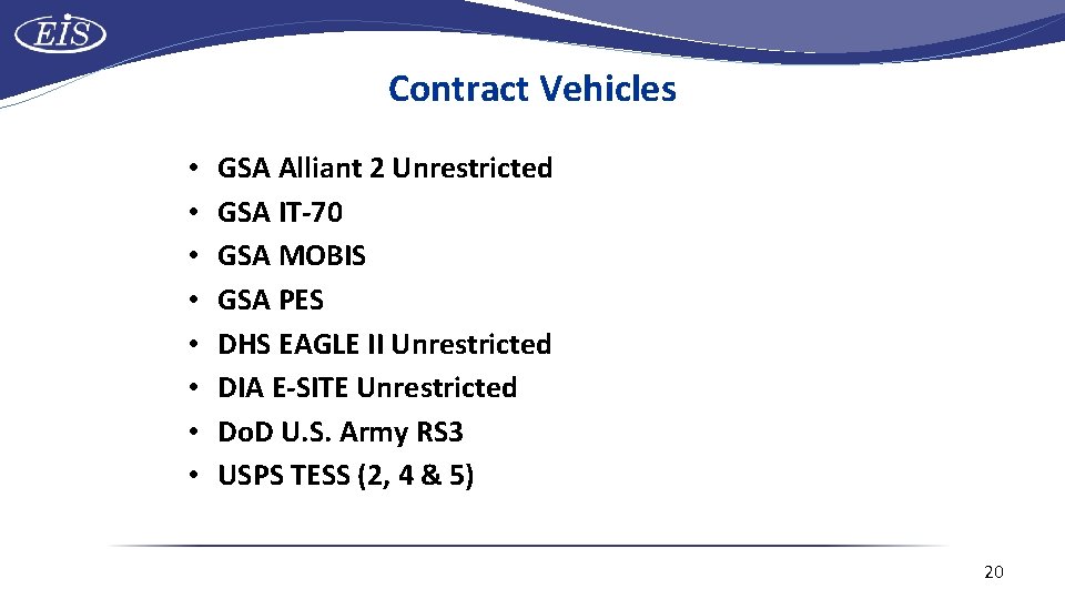 Contract Vehicles • • GSA Alliant 2 Unrestricted GSA IT-70 GSA MOBIS GSA PES
