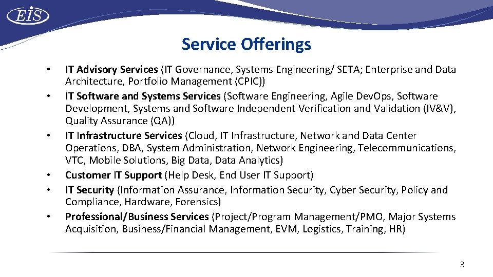 Service Offerings • • • IT Advisory Services (IT Governance, Systems Engineering/ SETA; Enterprise