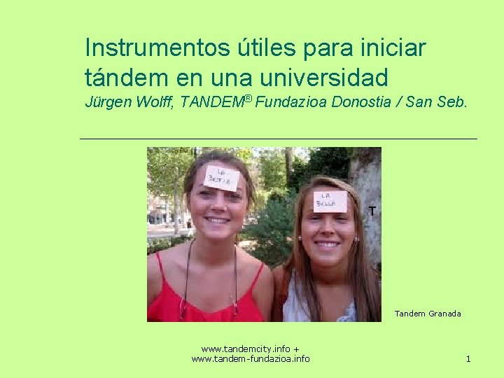 Instrumentos útiles para iniciar tándem en una universidad Jürgen Wolff, TANDEM® Fundazioa Donostia /