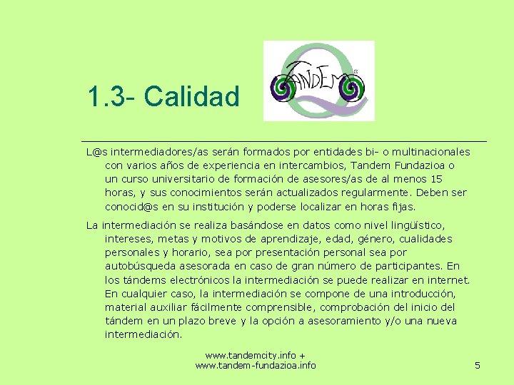 1. 3 - Calidad L@s intermediadores/as serán formados por entidades bi- o multinacionales con