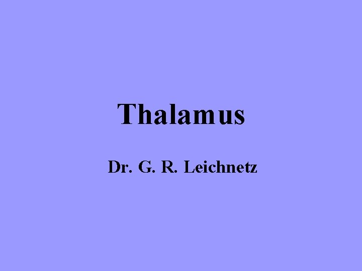 Thalamus Dr. G. R. Leichnetz 