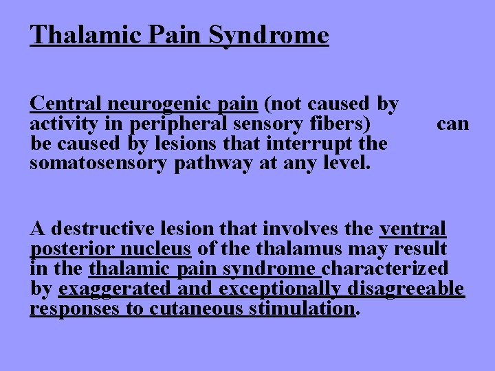 Thalamic Pain Syndrome Central neurogenic pain (not caused by activity in peripheral sensory fibers)